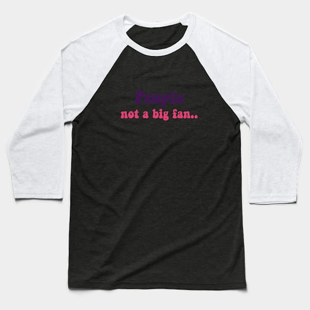 people not a big fan Baseball T-Shirt by zaiynabhw